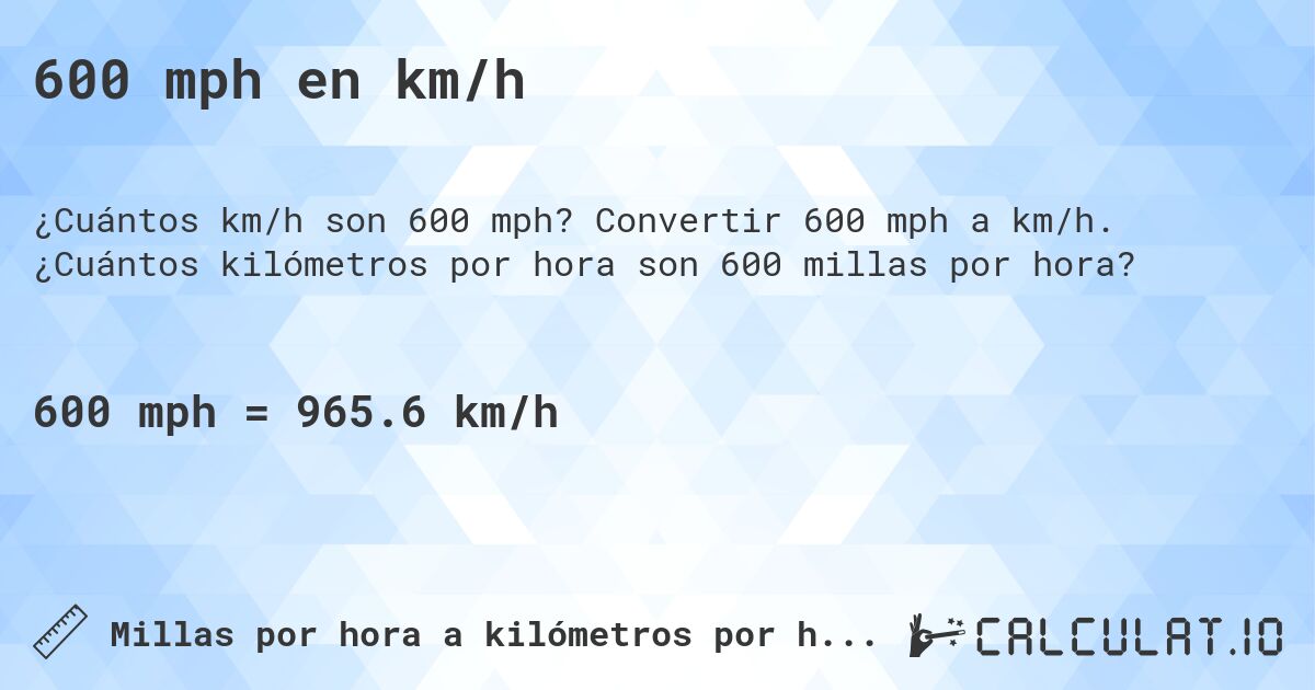 600 mph en km/h. Convertir 600 mph a km/h. ¿Cuántos kilómetros por hora son 600 millas por hora?