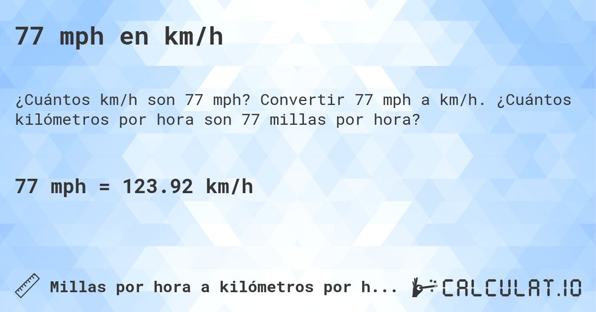 77 mph en km/h. Convertir 77 mph a km/h. ¿Cuántos kilómetros por hora son 77 millas por hora?