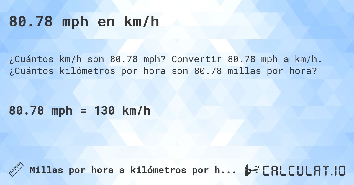 80.78 mph en km/h. Convertir 80.78 mph a km/h. ¿Cuántos kilómetros por hora son 80.78 millas por hora?