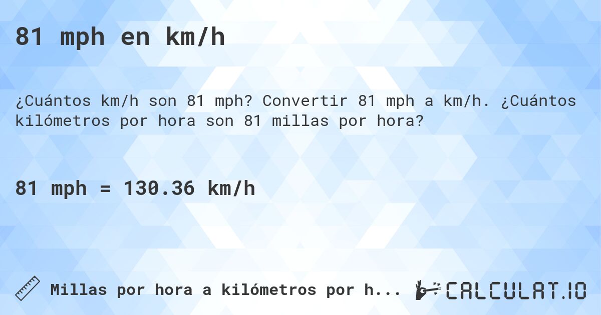 81 mph en km/h. Convertir 81 mph a km/h. ¿Cuántos kilómetros por hora son 81 millas por hora?
