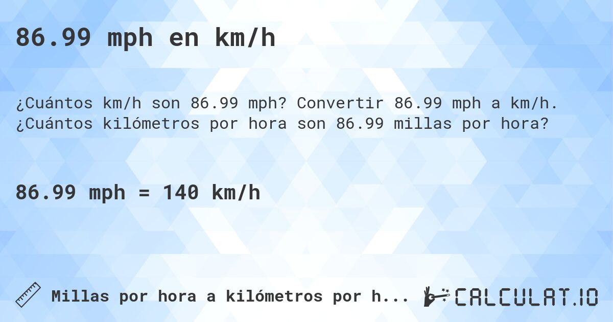 86.99 mph en km/h. Convertir 86.99 mph a km/h. ¿Cuántos kilómetros por hora son 86.99 millas por hora?