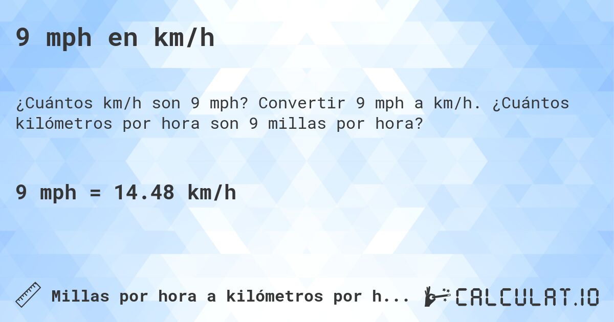 9 mph en km/h. Convertir 9 mph a km/h. ¿Cuántos kilómetros por hora son 9 millas por hora?