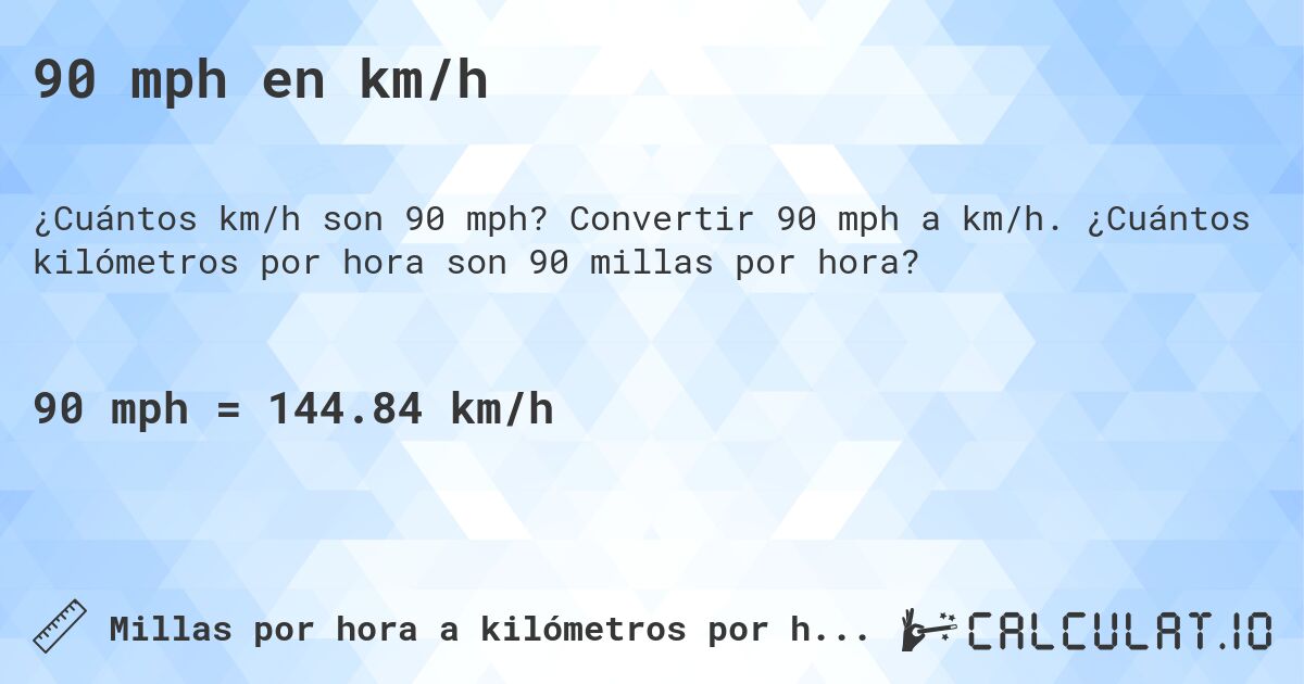 90 mph en km/h. Convertir 90 mph a km/h. ¿Cuántos kilómetros por hora son 90 millas por hora?