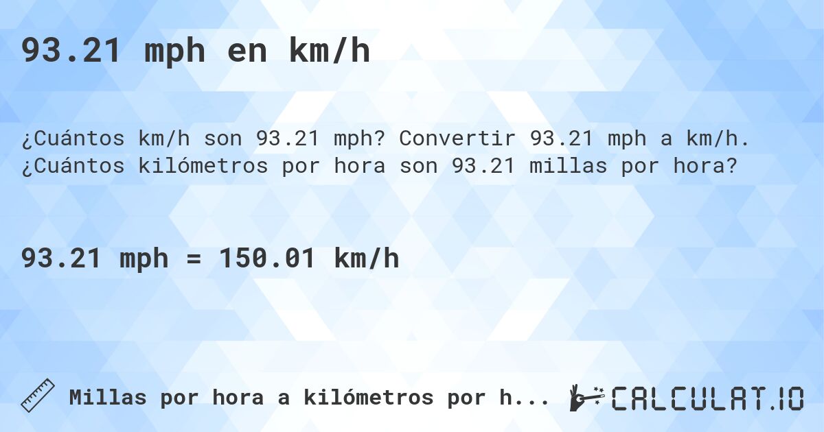 93.21 mph en km/h. Convertir 93.21 mph a km/h. ¿Cuántos kilómetros por hora son 93.21 millas por hora?