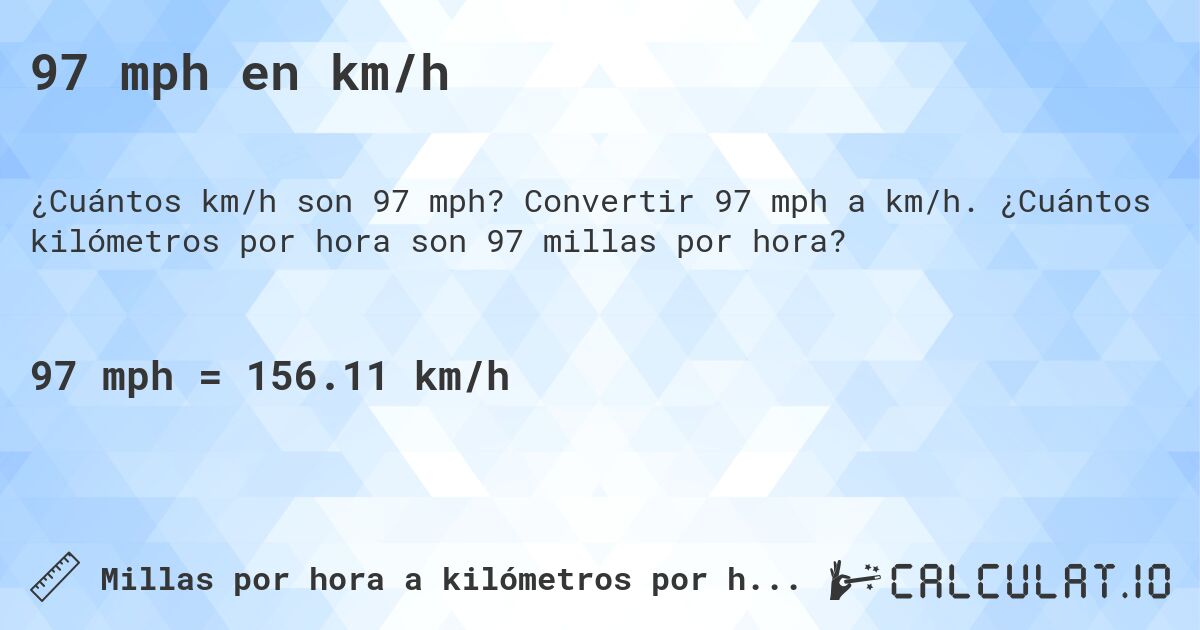 97 mph en km/h. Convertir 97 mph a km/h. ¿Cuántos kilómetros por hora son 97 millas por hora?