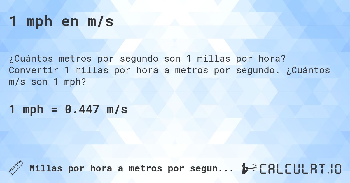 1 mph en m/s. Convertir 1 millas por hora a metros por segundo. ¿Cuántos m/s son 1 mph?