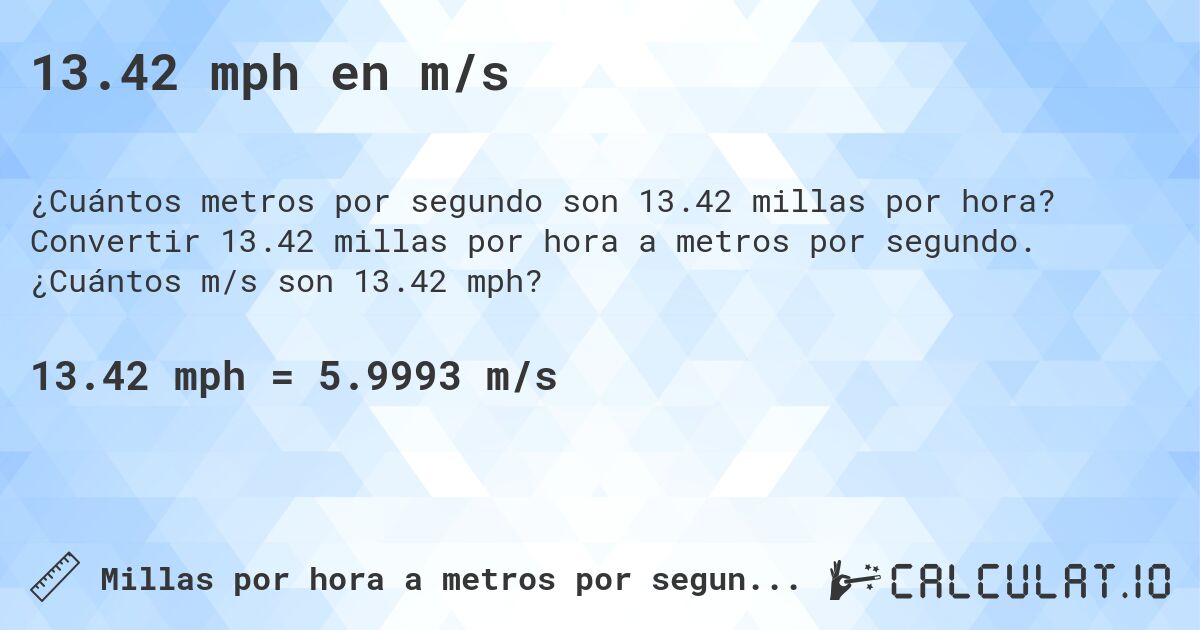 13.42 mph en m/s. Convertir 13.42 millas por hora a metros por segundo. ¿Cuántos m/s son 13.42 mph?