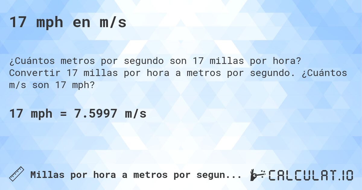 17 mph en m/s. Convertir 17 millas por hora a metros por segundo. ¿Cuántos m/s son 17 mph?