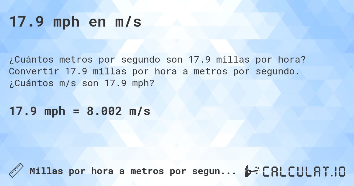 17.9 mph en m/s. Convertir 17.9 millas por hora a metros por segundo. ¿Cuántos m/s son 17.9 mph?