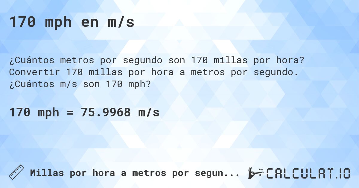 170 mph en m/s. Convertir 170 millas por hora a metros por segundo. ¿Cuántos m/s son 170 mph?