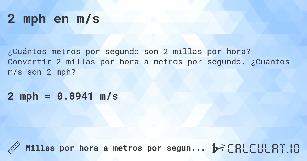 2 mph en m/s. Convertir 2 millas por hora a metros por segundo. ¿Cuántos m/s son 2 mph?