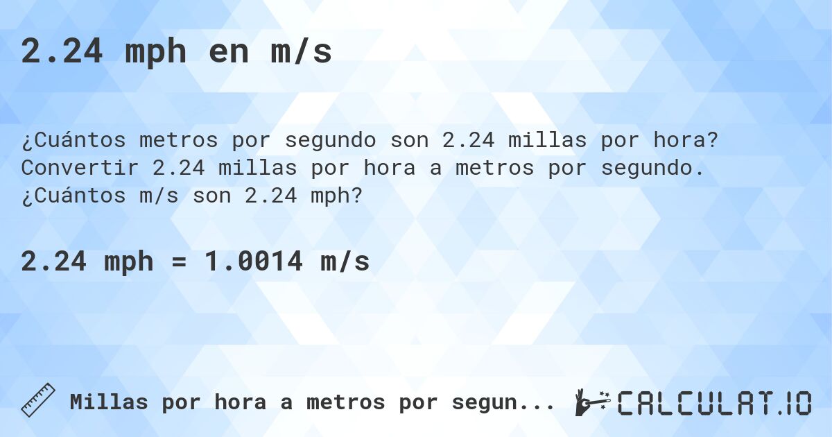 2.24 mph en m/s. Convertir 2.24 millas por hora a metros por segundo. ¿Cuántos m/s son 2.24 mph?