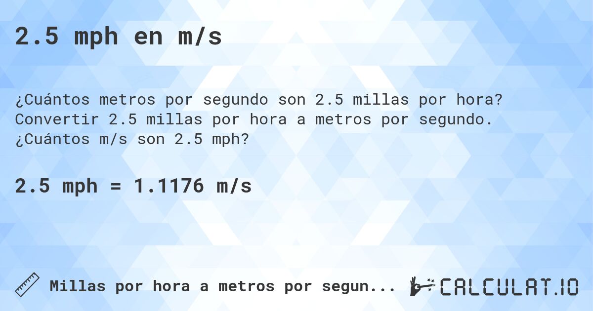 2.5 mph en m/s. Convertir 2.5 millas por hora a metros por segundo. ¿Cuántos m/s son 2.5 mph?