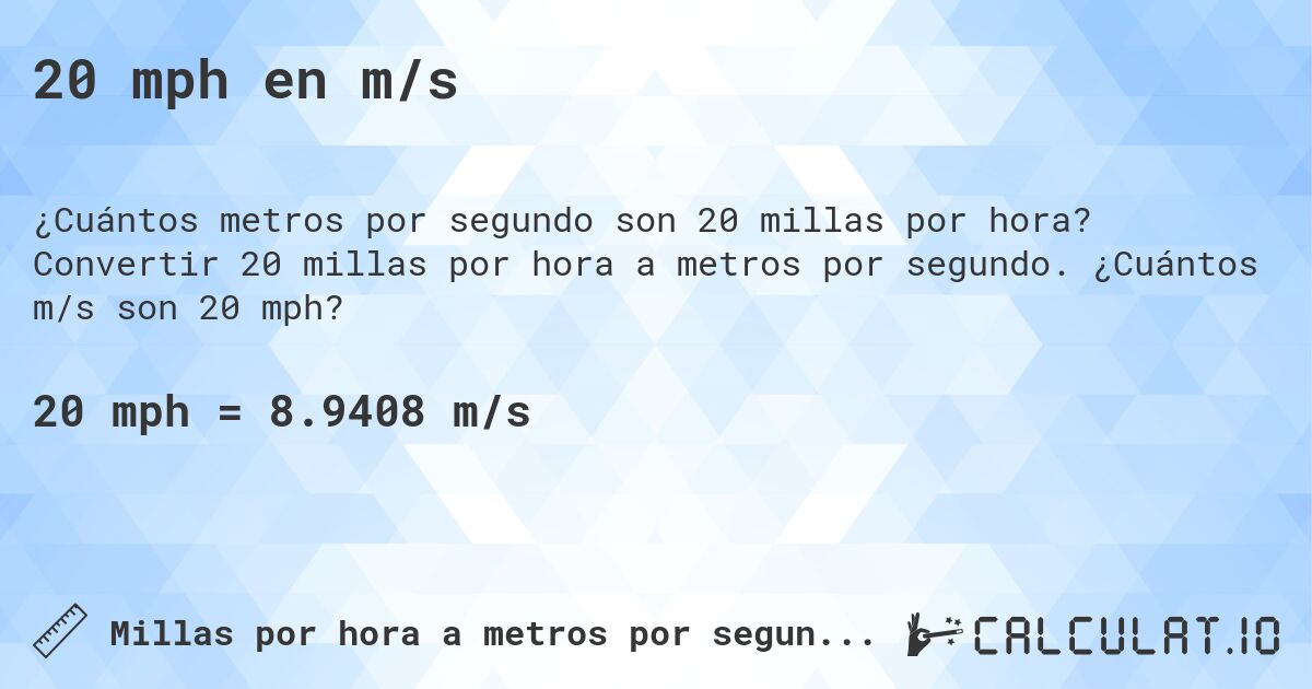 20 mph en m/s. Convertir 20 millas por hora a metros por segundo. ¿Cuántos m/s son 20 mph?