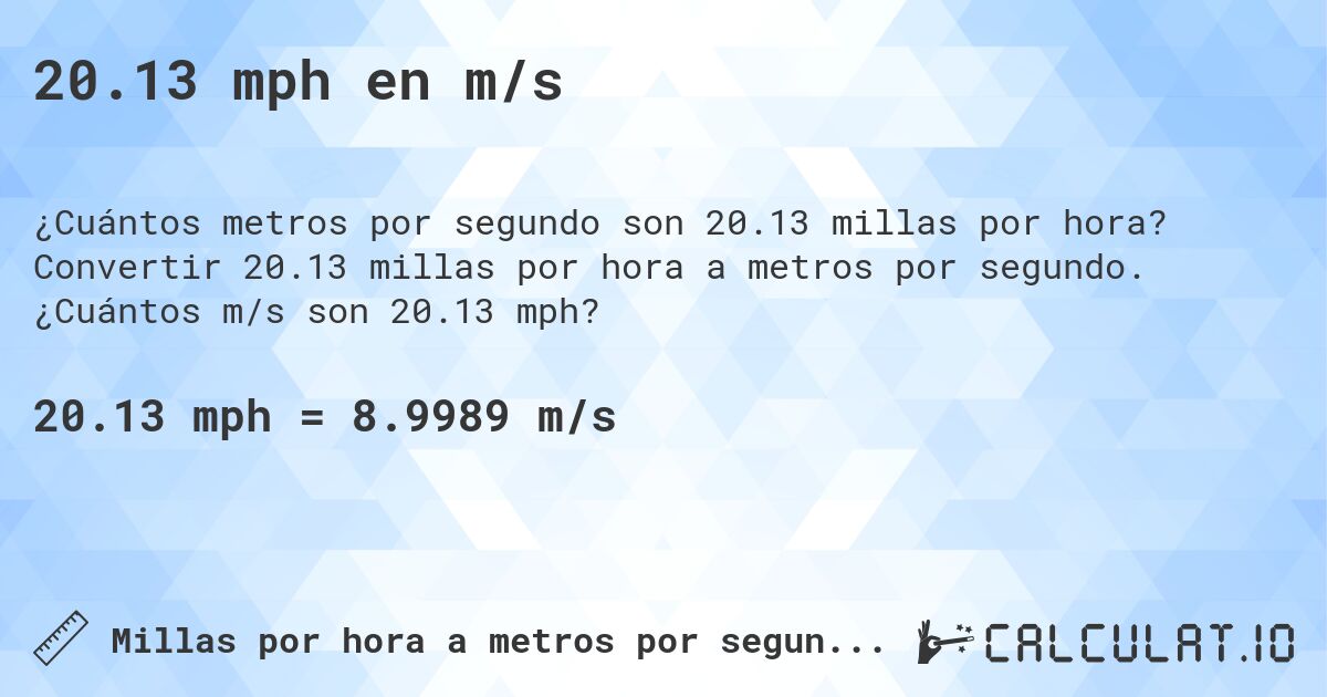 20.13 mph en m/s. Convertir 20.13 millas por hora a metros por segundo. ¿Cuántos m/s son 20.13 mph?
