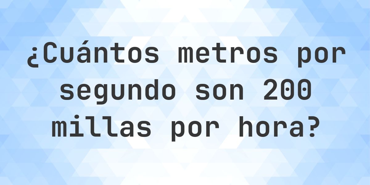 200 millas por hora en metros por segundo - mph a m/s - Calculatio