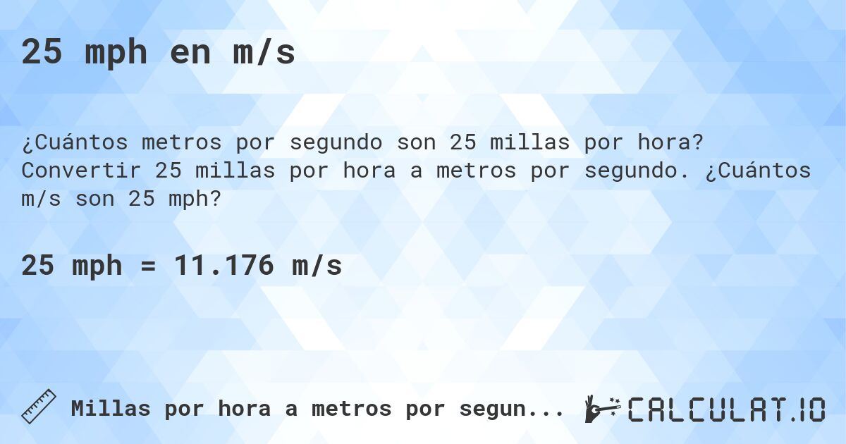 25 mph en m/s. Convertir 25 millas por hora a metros por segundo. ¿Cuántos m/s son 25 mph?