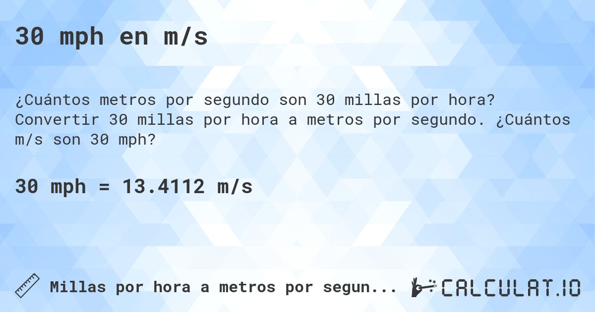 30 mph en m/s. Convertir 30 millas por hora a metros por segundo. ¿Cuántos m/s son 30 mph?