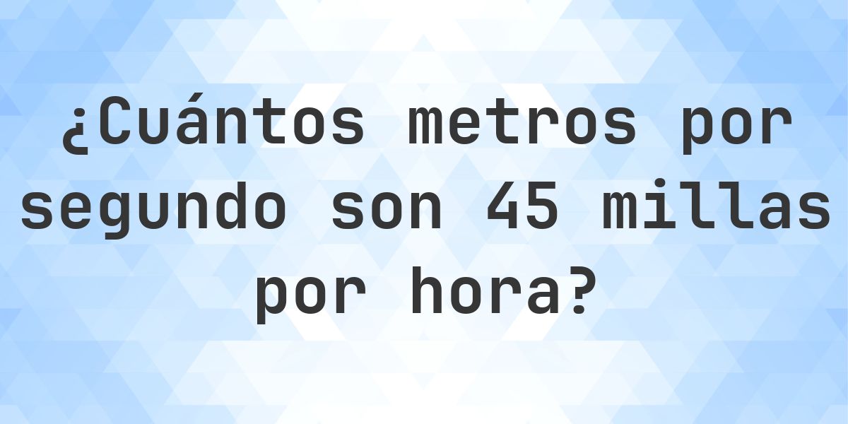 45 mph en m/s - Calculatio