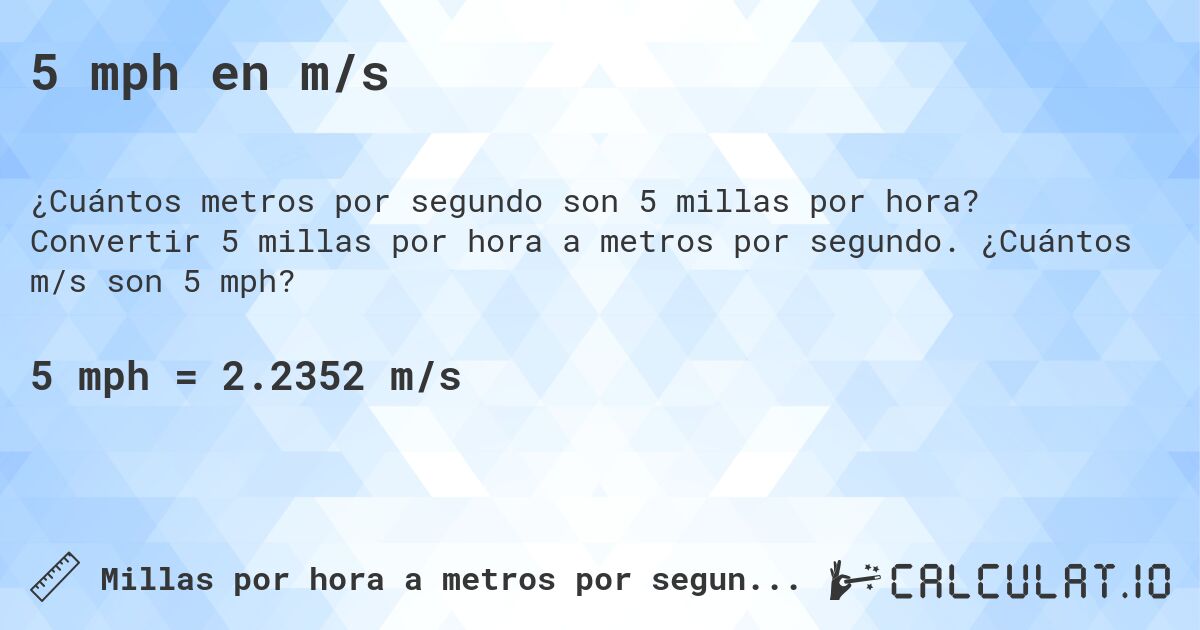 5 mph en m/s. Convertir 5 millas por hora a metros por segundo. ¿Cuántos m/s son 5 mph?
