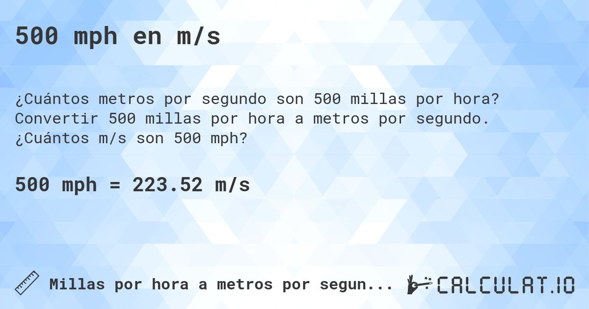 500 mph en m/s. Convertir 500 millas por hora a metros por segundo. ¿Cuántos m/s son 500 mph?