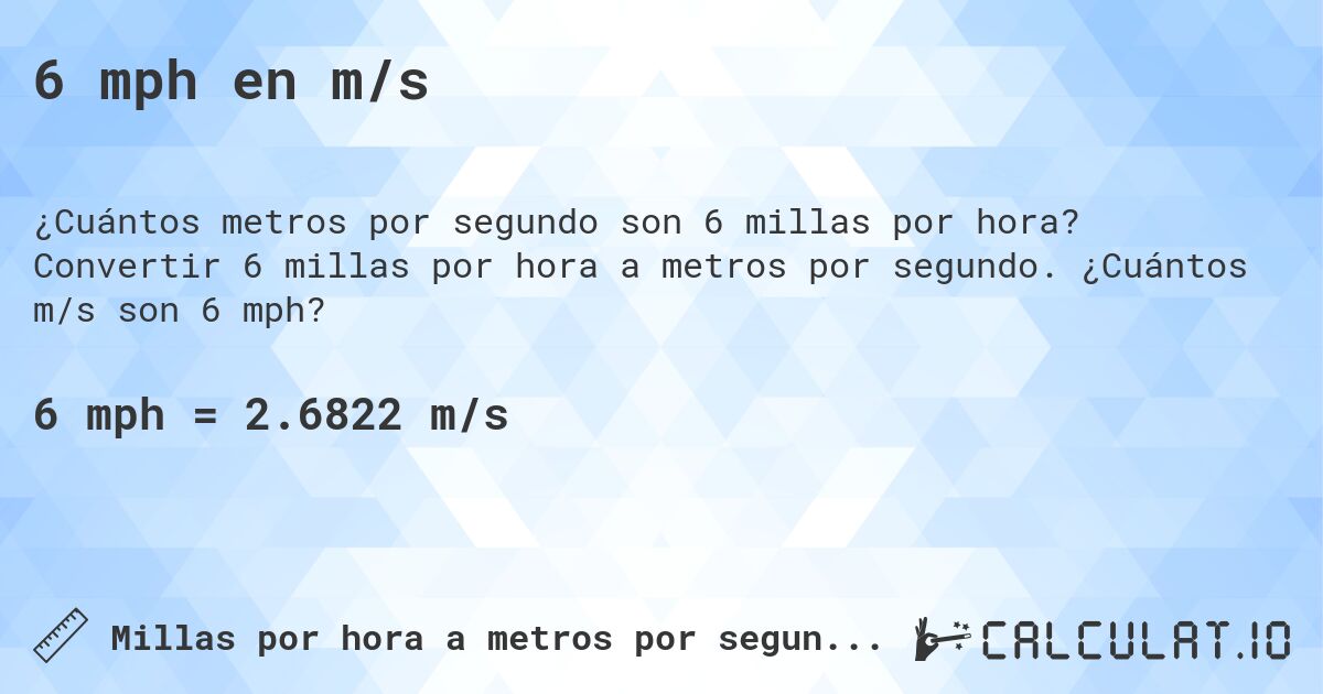 6 mph en m/s. Convertir 6 millas por hora a metros por segundo. ¿Cuántos m/s son 6 mph?