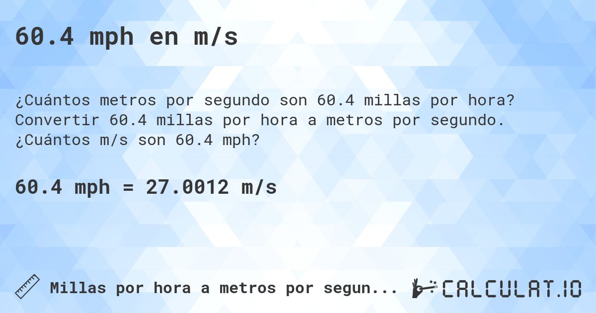 60.4 mph en m/s. Convertir 60.4 millas por hora a metros por segundo. ¿Cuántos m/s son 60.4 mph?