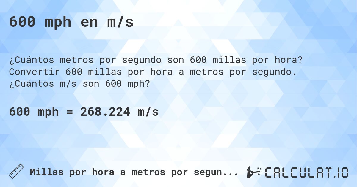 600 mph en m/s. Convertir 600 millas por hora a metros por segundo. ¿Cuántos m/s son 600 mph?