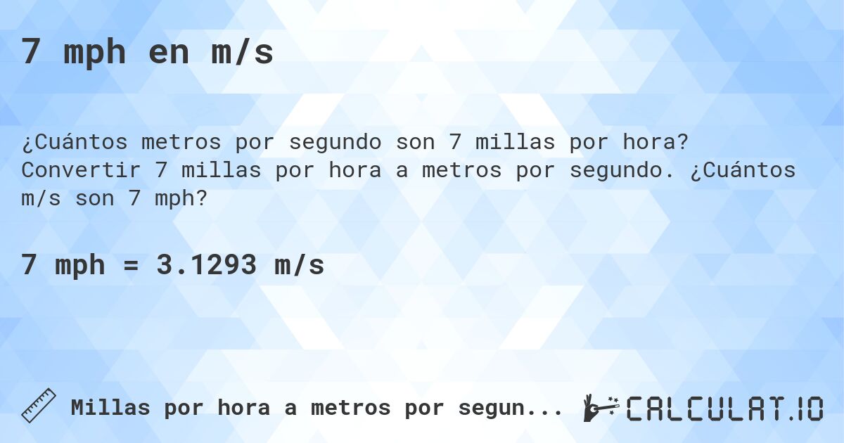 7 mph en m/s. Convertir 7 millas por hora a metros por segundo. ¿Cuántos m/s son 7 mph?