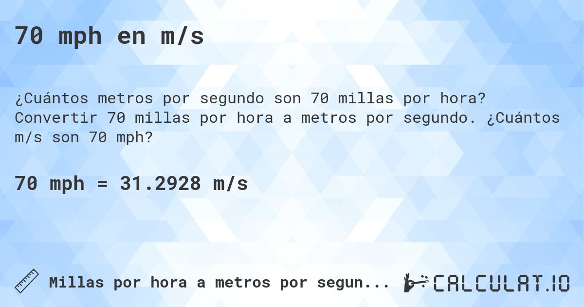 70 mph en m/s. Convertir 70 millas por hora a metros por segundo. ¿Cuántos m/s son 70 mph?