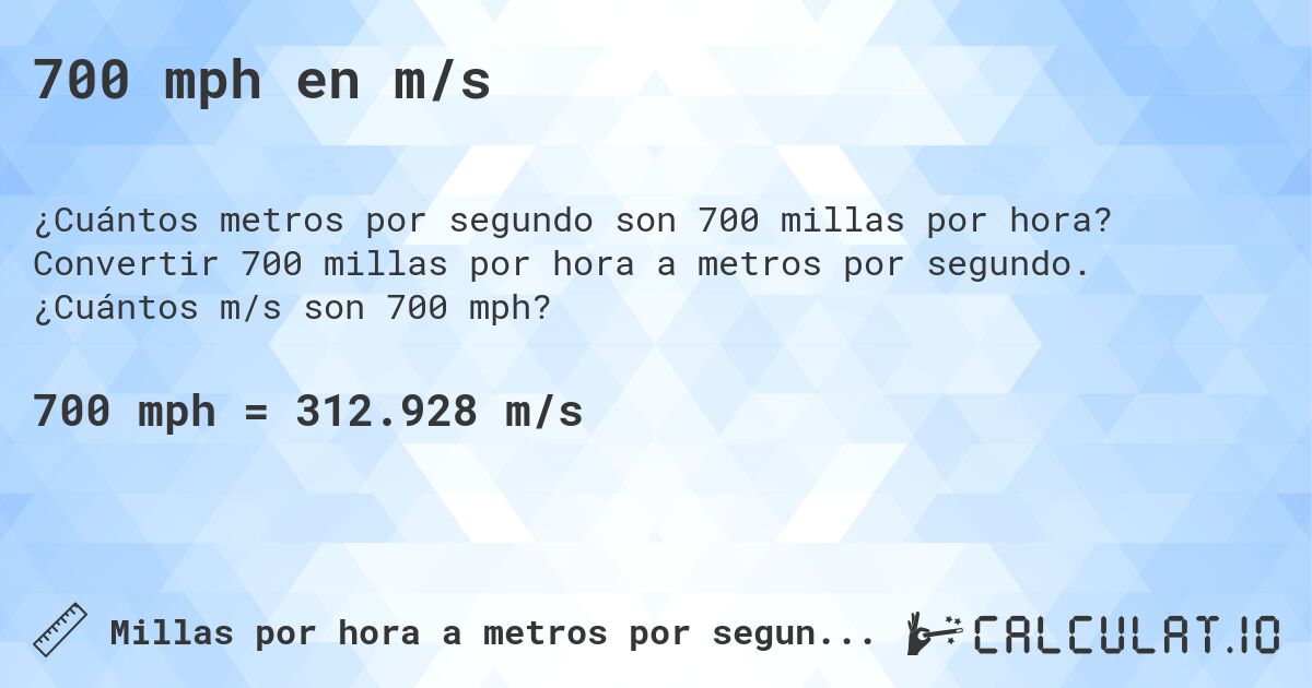 700 mph en m/s. Convertir 700 millas por hora a metros por segundo. ¿Cuántos m/s son 700 mph?