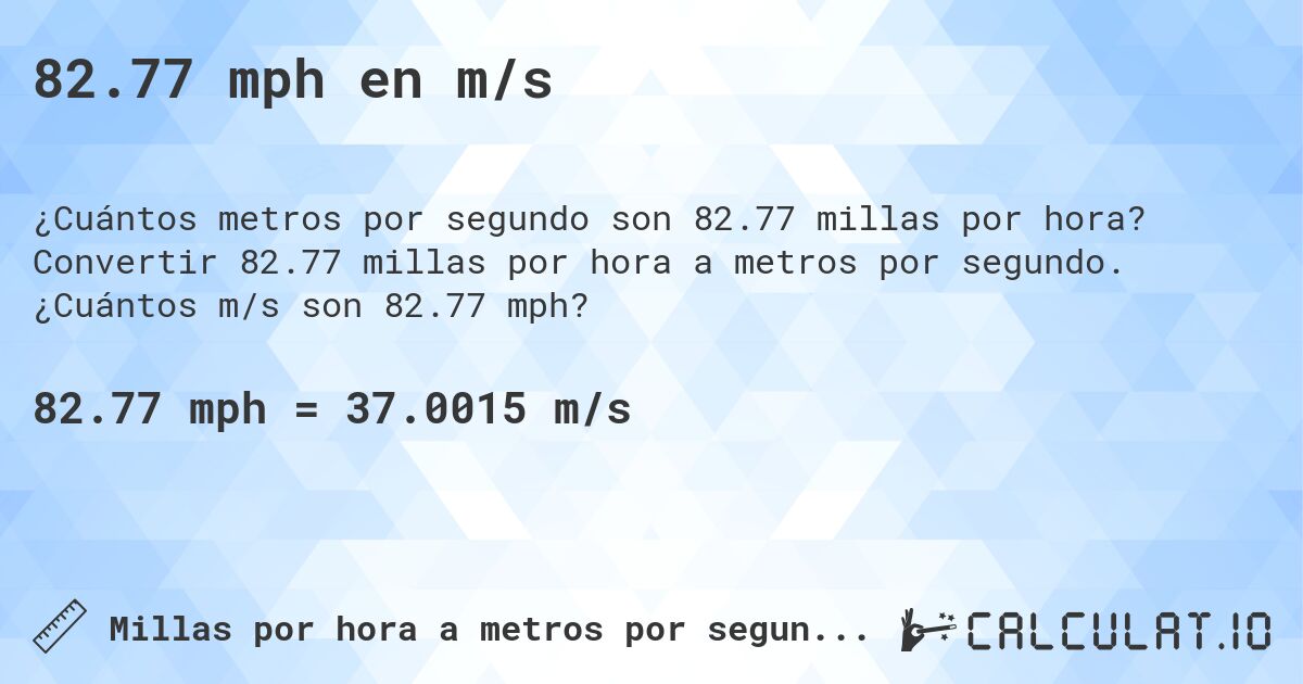 82.77 mph en m/s. Convertir 82.77 millas por hora a metros por segundo. ¿Cuántos m/s son 82.77 mph?