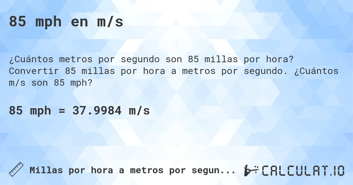85 mph en m/s. Convertir 85 millas por hora a metros por segundo. ¿Cuántos m/s son 85 mph?