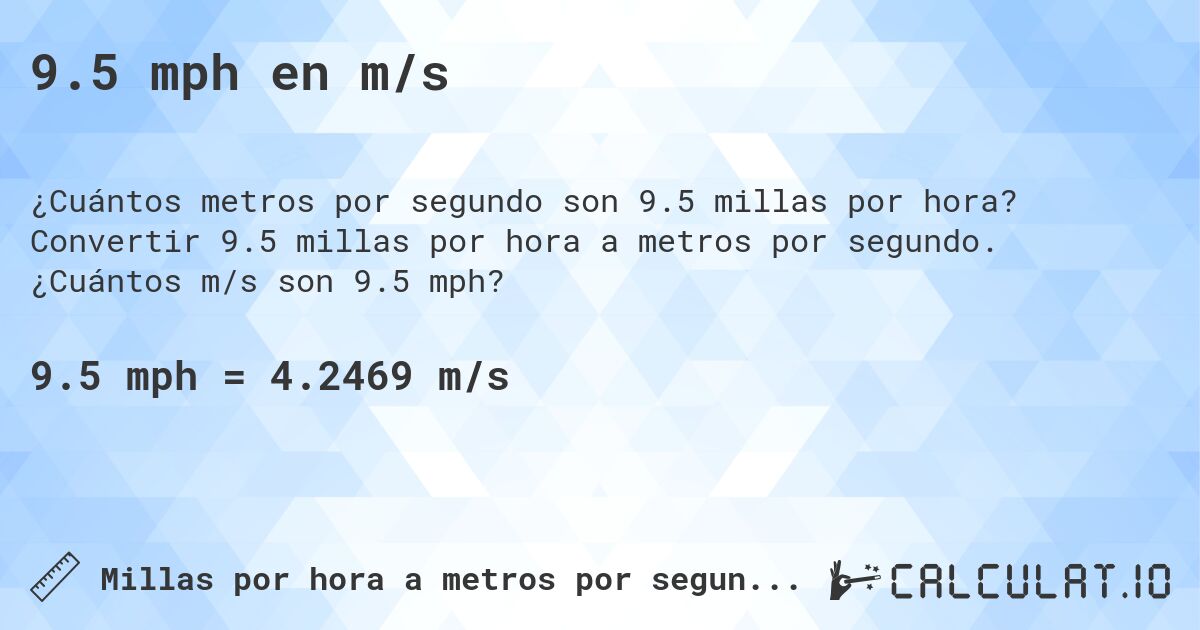 9.5 mph en m/s. Convertir 9.5 millas por hora a metros por segundo. ¿Cuántos m/s son 9.5 mph?