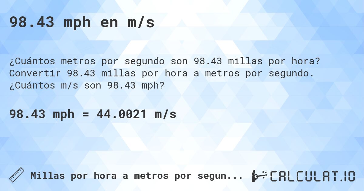 98.43 mph en m/s. Convertir 98.43 millas por hora a metros por segundo. ¿Cuántos m/s son 98.43 mph?