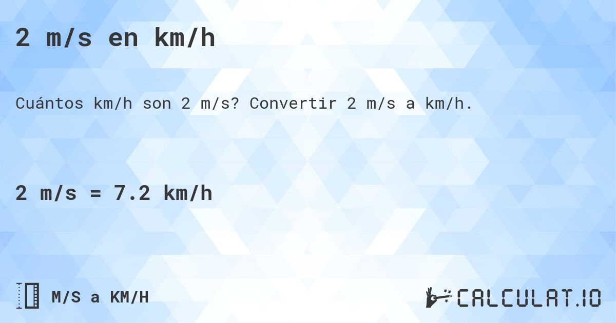 2 m/s en km/h. Convertir 2 m/s a km/h.