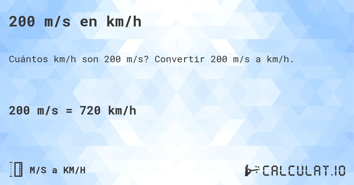 200 m/s en km/h. Convertir 200 m/s a km/h.