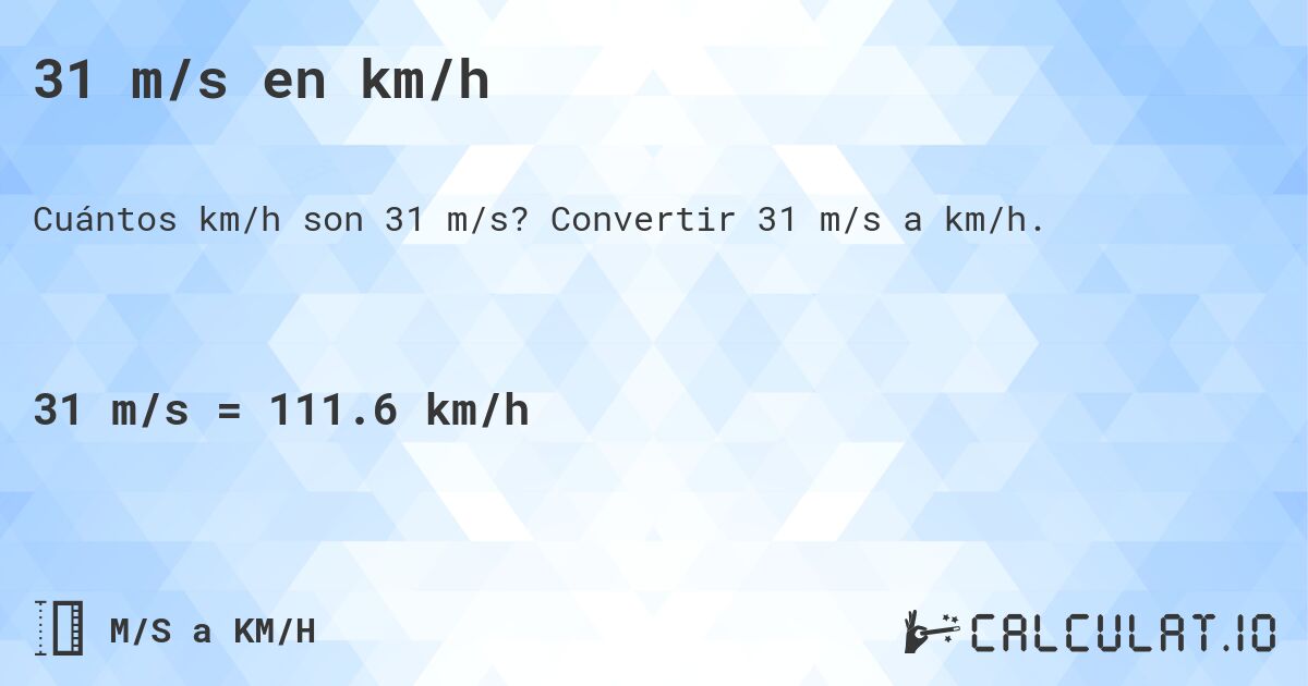31 m/s en km/h. Convertir 31 m/s a km/h.
