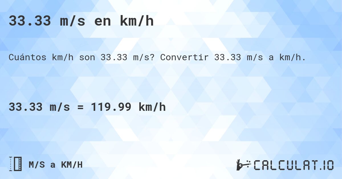 33.33 m/s en km/h. Convertir 33.33 m/s a km/h.