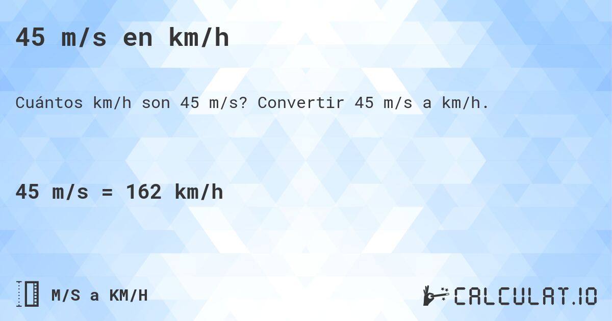 45 m/s en km/h. Convertir 45 m/s a km/h.