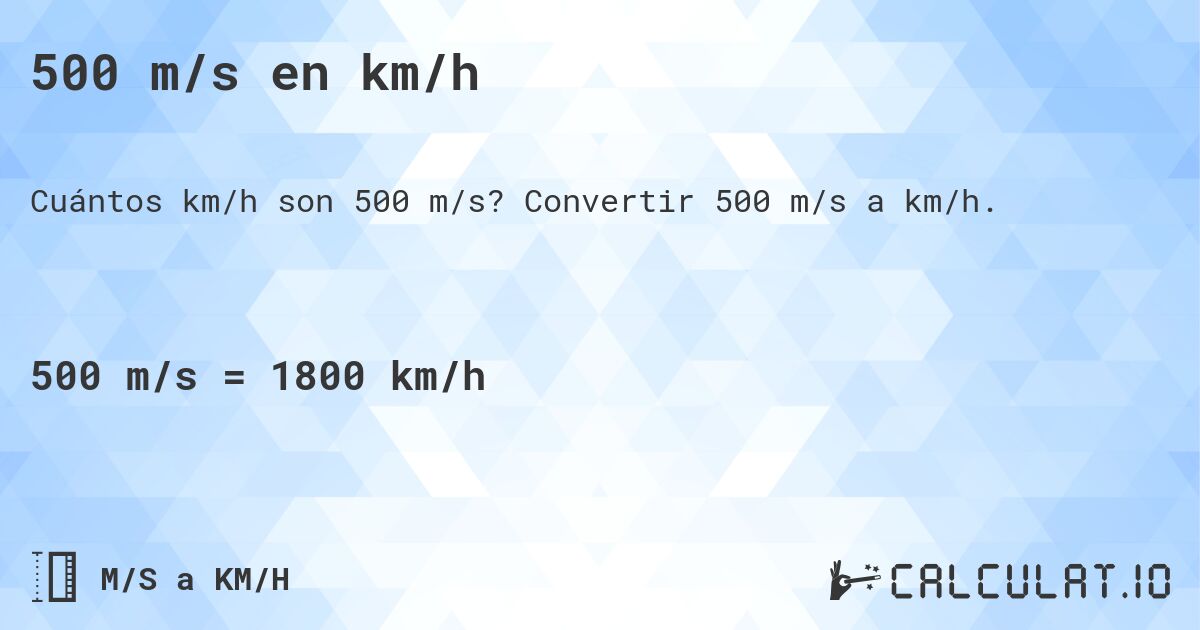 500 m/s en km/h. Convertir 500 m/s a km/h.
