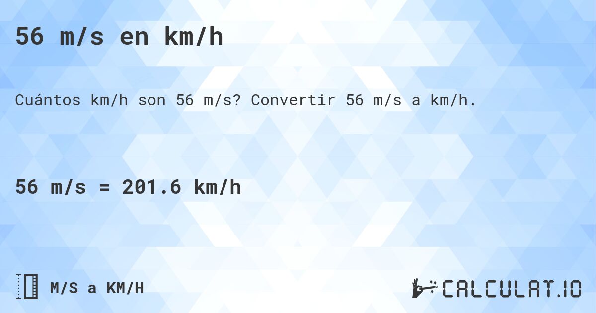 56 m/s en km/h. Convertir 56 m/s a km/h.