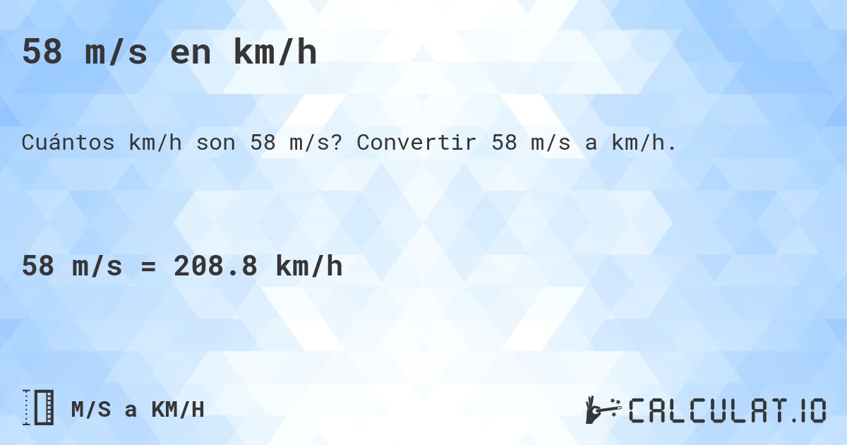 58 m/s en km/h. Convertir 58 m/s a km/h.