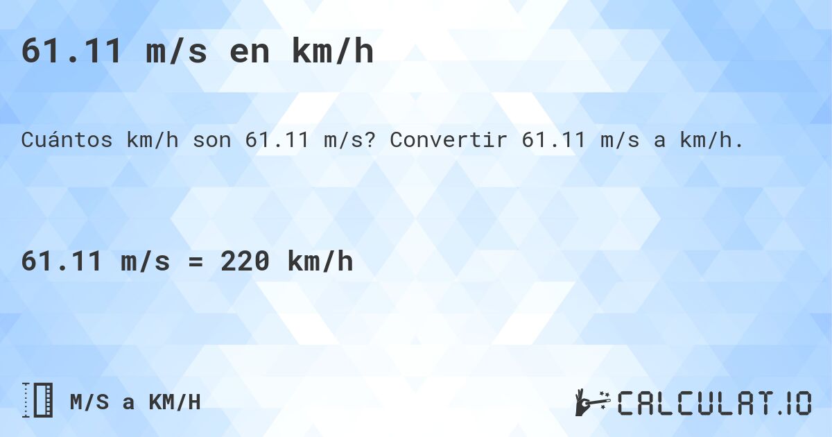 61.11 m/s en km/h. Convertir 61.11 m/s a km/h.