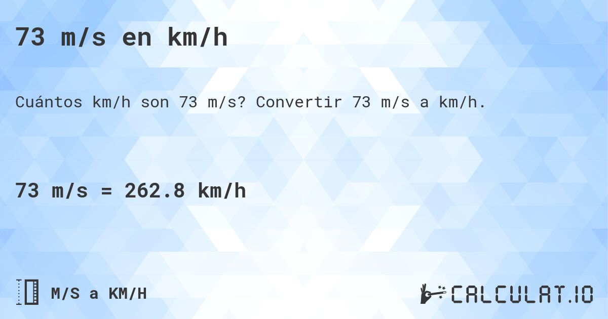 73 m/s en km/h. Convertir 73 m/s a km/h.