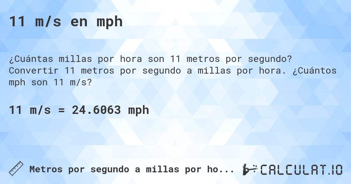 11 m/s en mph. Convertir 11 metros por segundo a millas por hora. ¿Cuántos mph son 11 m/s?
