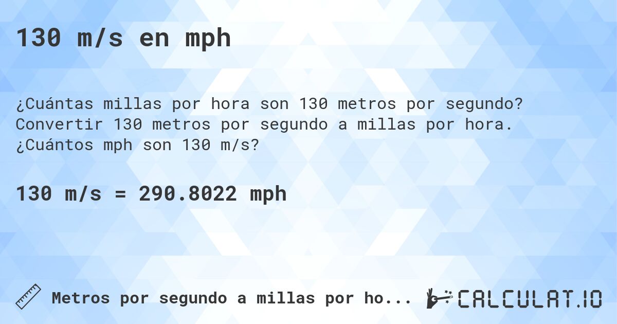 130 m/s en mph. Convertir 130 metros por segundo a millas por hora. ¿Cuántos mph son 130 m/s?
