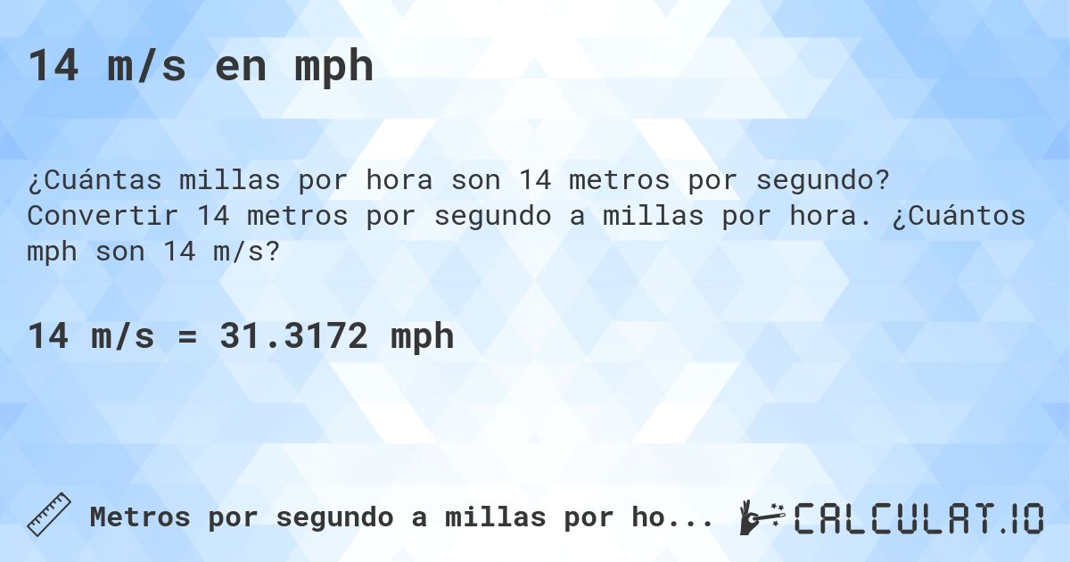 14 m/s en mph. Convertir 14 metros por segundo a millas por hora. ¿Cuántos mph son 14 m/s?