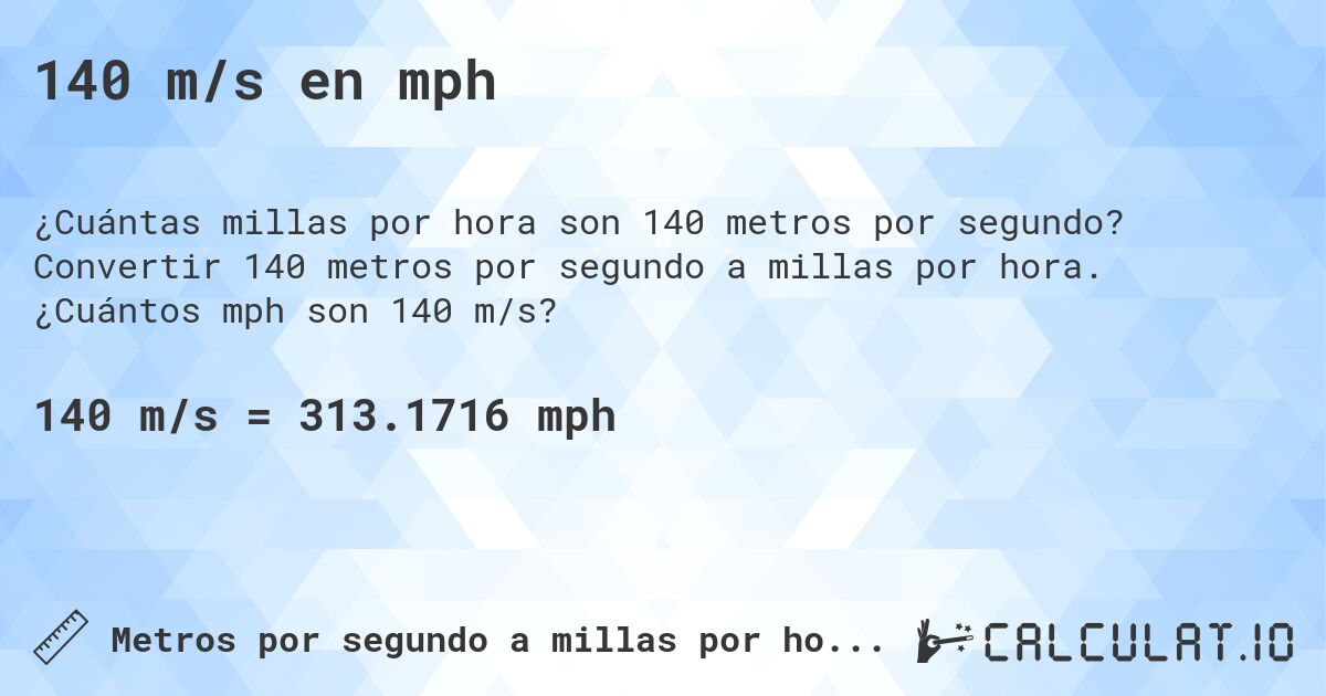 140 m/s en mph. Convertir 140 metros por segundo a millas por hora. ¿Cuántos mph son 140 m/s?