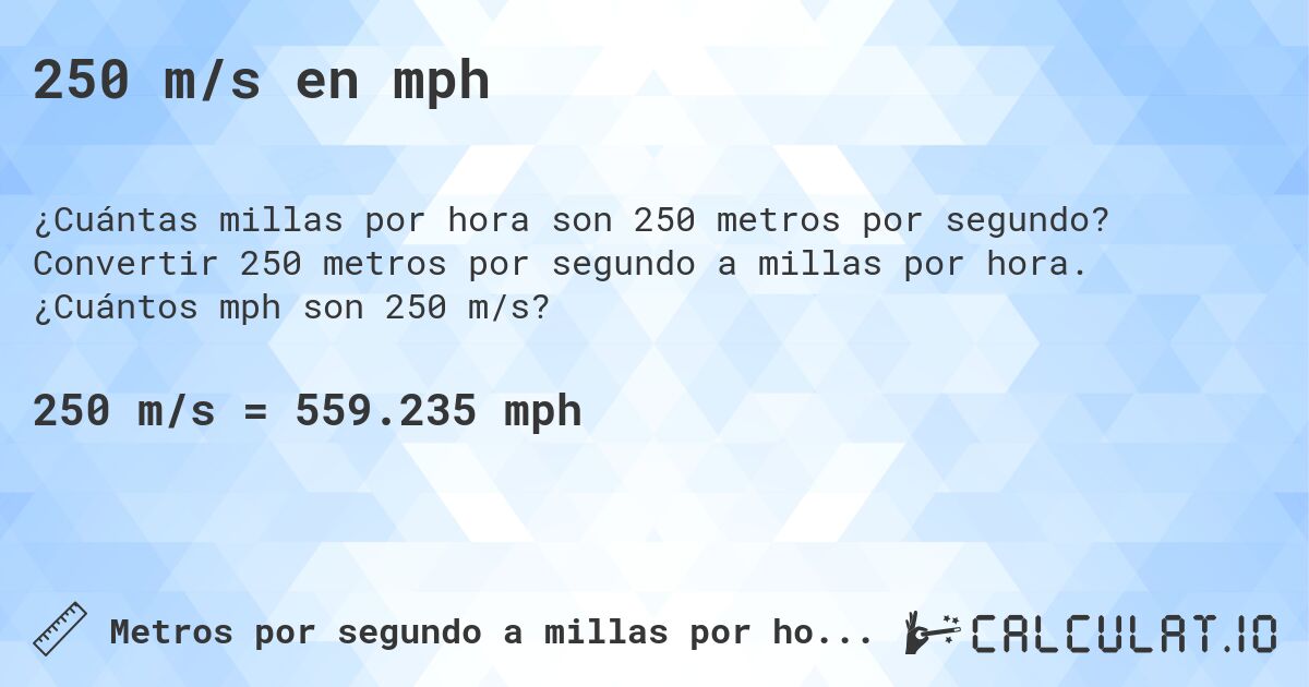 250 m/s en mph. Convertir 250 metros por segundo a millas por hora. ¿Cuántos mph son 250 m/s?